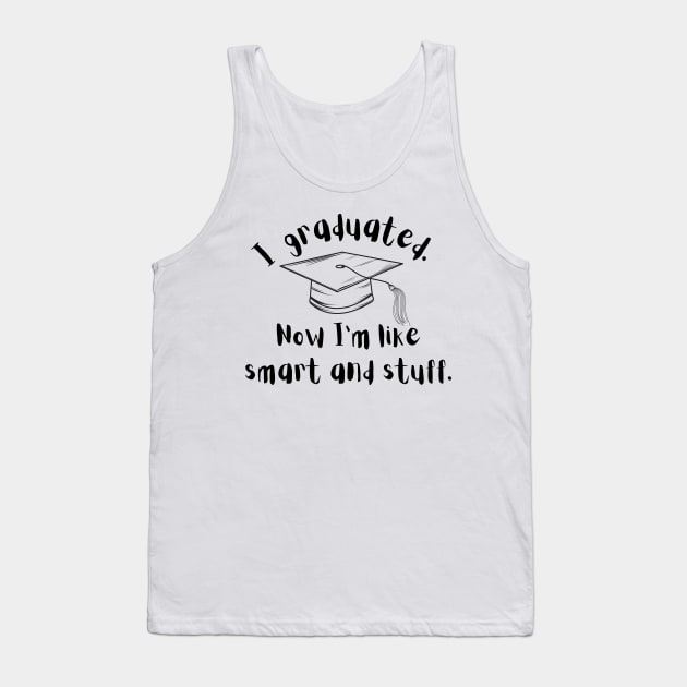 funny shirt , i graduated now i'm like smart and stuff , i graduated so now i'm like all smart and stuff Tank Top by A&A